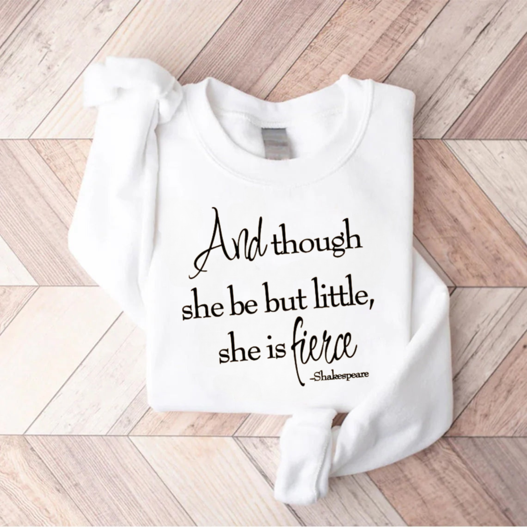 Shakespeare And Though She Be But Little She Is Fierce Teacher Sweatshirt