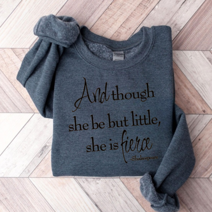 Shakespeare And Though She Be But Little She Is Fierce Teacher Sweatshirt