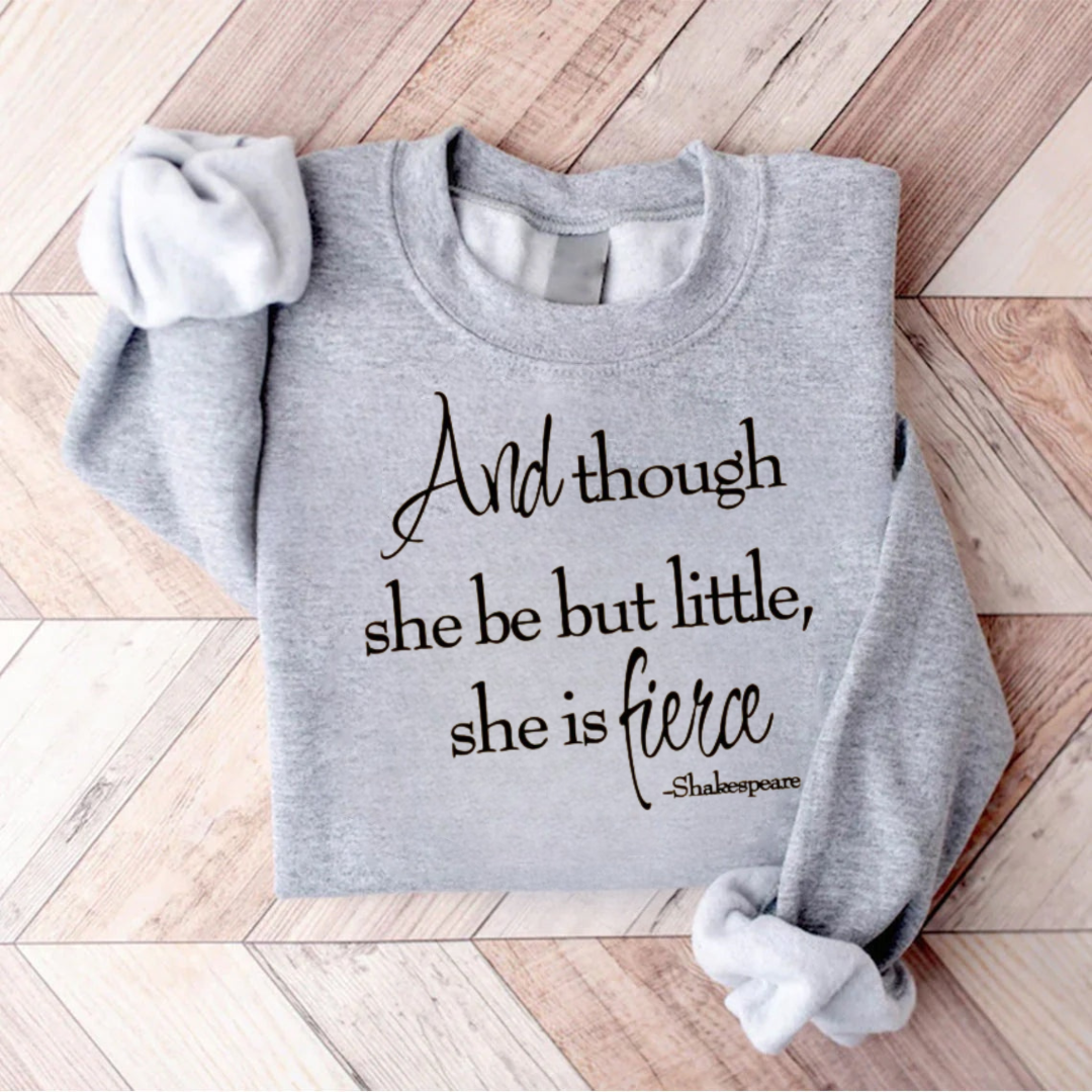 Shakespeare And Though She Be But Little She Is Fierce Teacher Sweatshirt