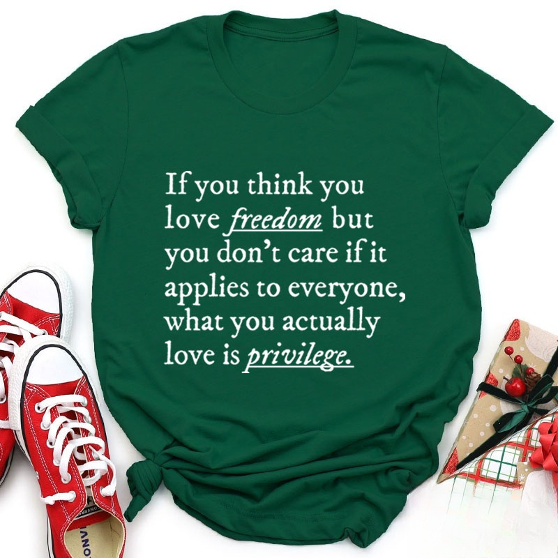 If You Think You Love Freedom Teacher T-Shirt