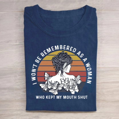 I Won't Be Remembered As A Woman Who Kept My Mouth Shut Tshirt