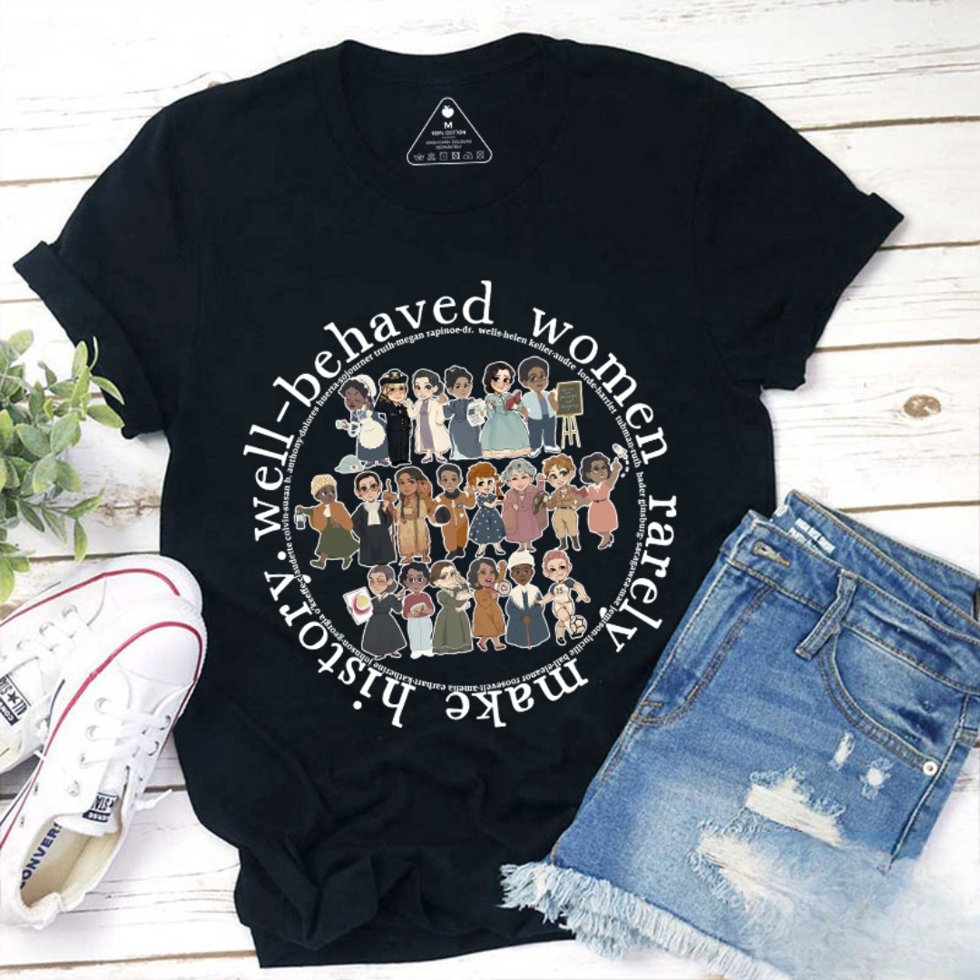 Well Behaved Women Rarely History Teacher T-Shirt