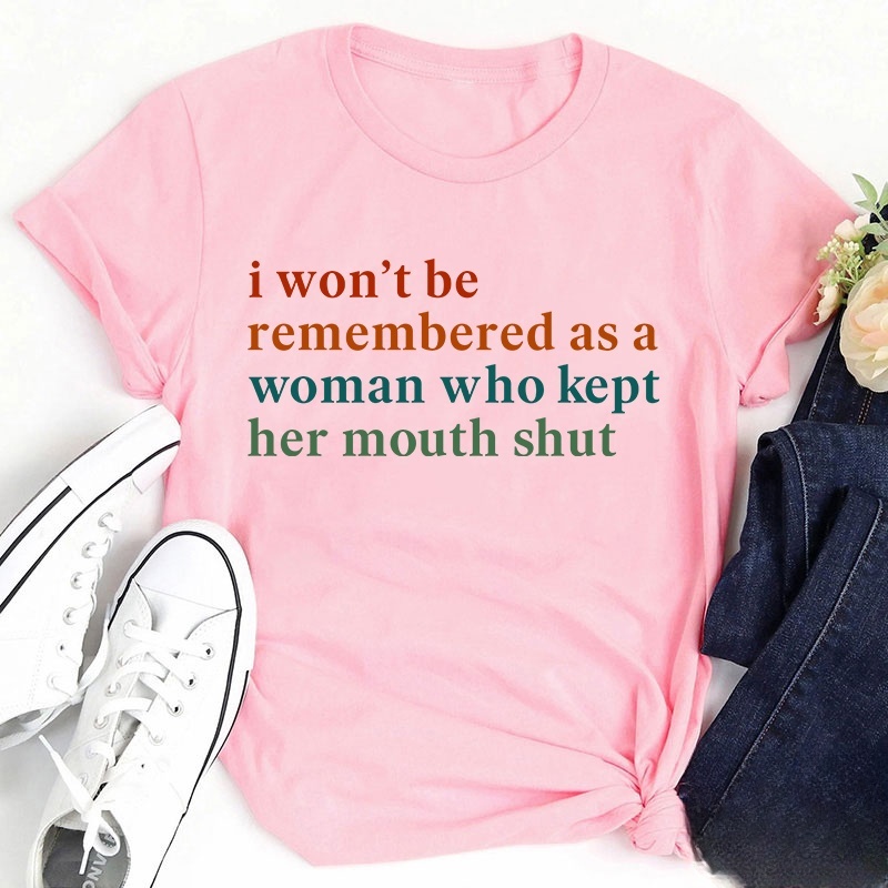 I Won't Be Remembered As A Woman Teacher T-Shirt