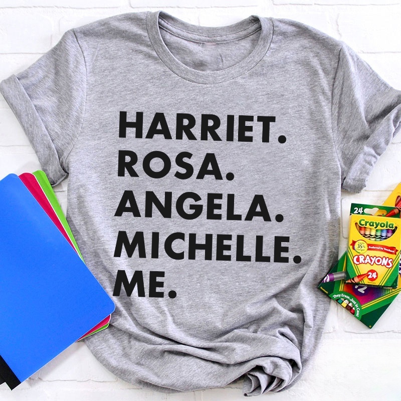 Harriet Rosa Angela Michelle Me Teacher T-Shirt
