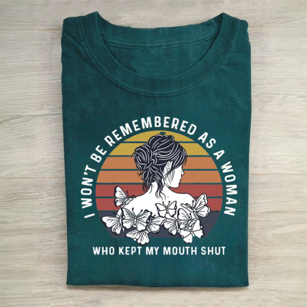 I Won't Be Remembered As A Woman Who Kept My Mouth Shut Tshirt
