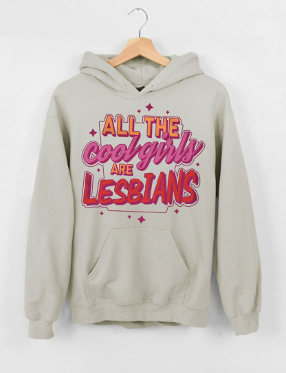 All The Cool Girls Are Lesbians Sweatshirt & Hoodie