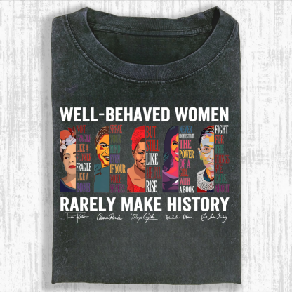 Well Behaved Women Rarely Make History Shirt