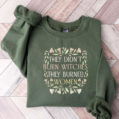 They Didn't Burn Witches They Burn Women Sweatshirt