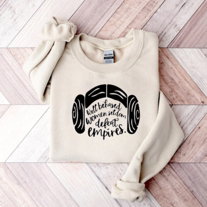Well Behaved Women Seldom Defeat Empires Teacher Sweatshirt