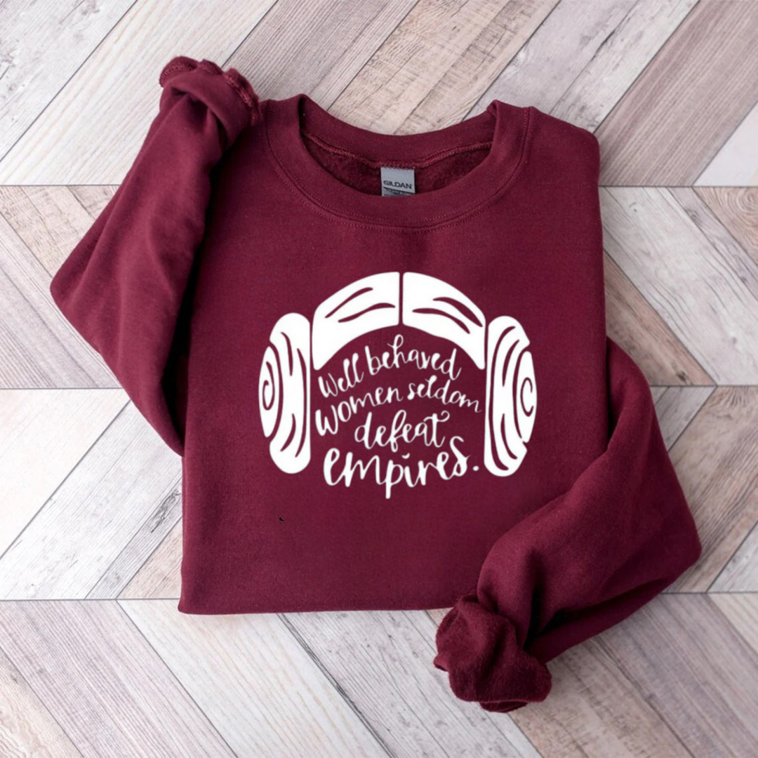 Well Behaved Women Seldom Defeat Empires Teacher Sweatshirt