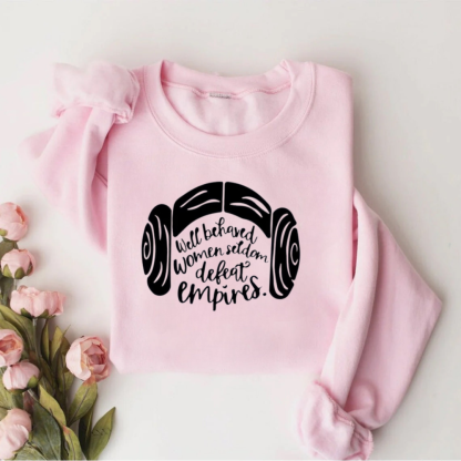 Well Behaved Women Seldom Defeat Empires Teacher Sweatshirt