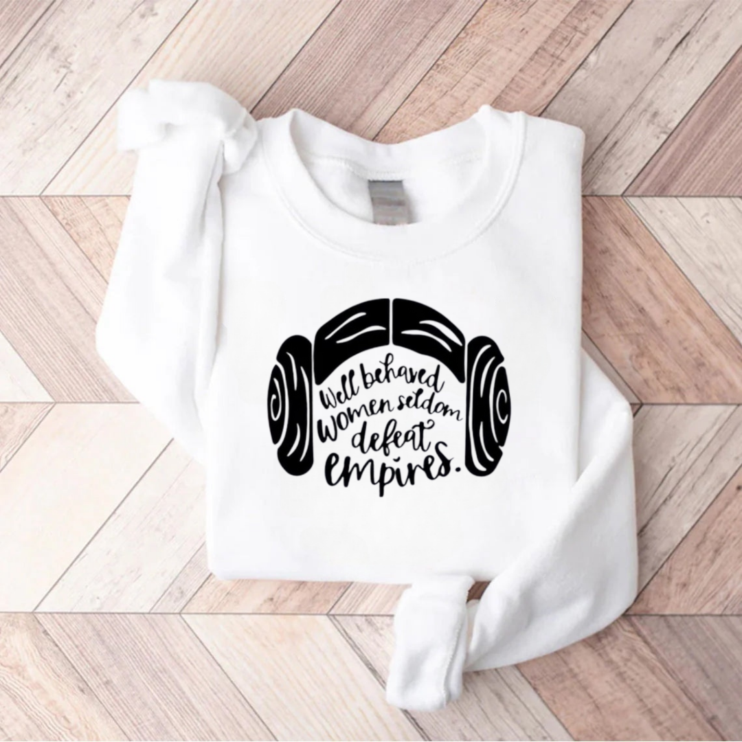 Well Behaved Women Seldom Defeat Empires Teacher Sweatshirt
