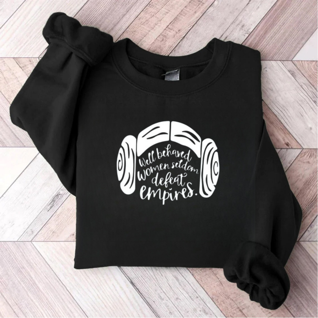 Well Behaved Women Seldom Defeat Empires Teacher Sweatshirt