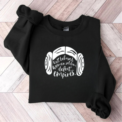Well Behaved Women Seldom Defeat Empires Teacher Sweatshirt
