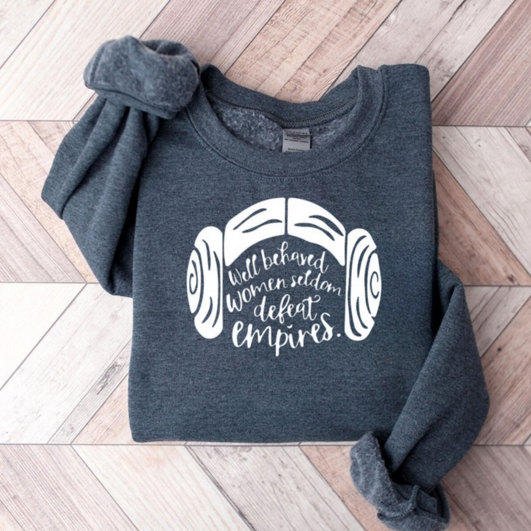 Well Behaved Women Seldom Defeat Empires Teacher Sweatshirt