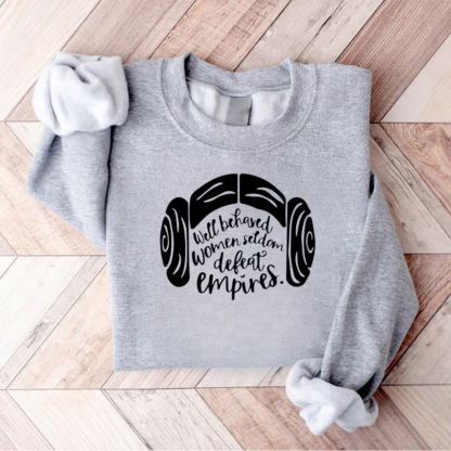 Well Behaved Women Seldom Defeat Empires Teacher Sweatshirt