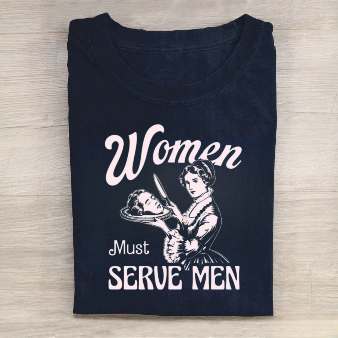 Women Must Serve Men Tshirt