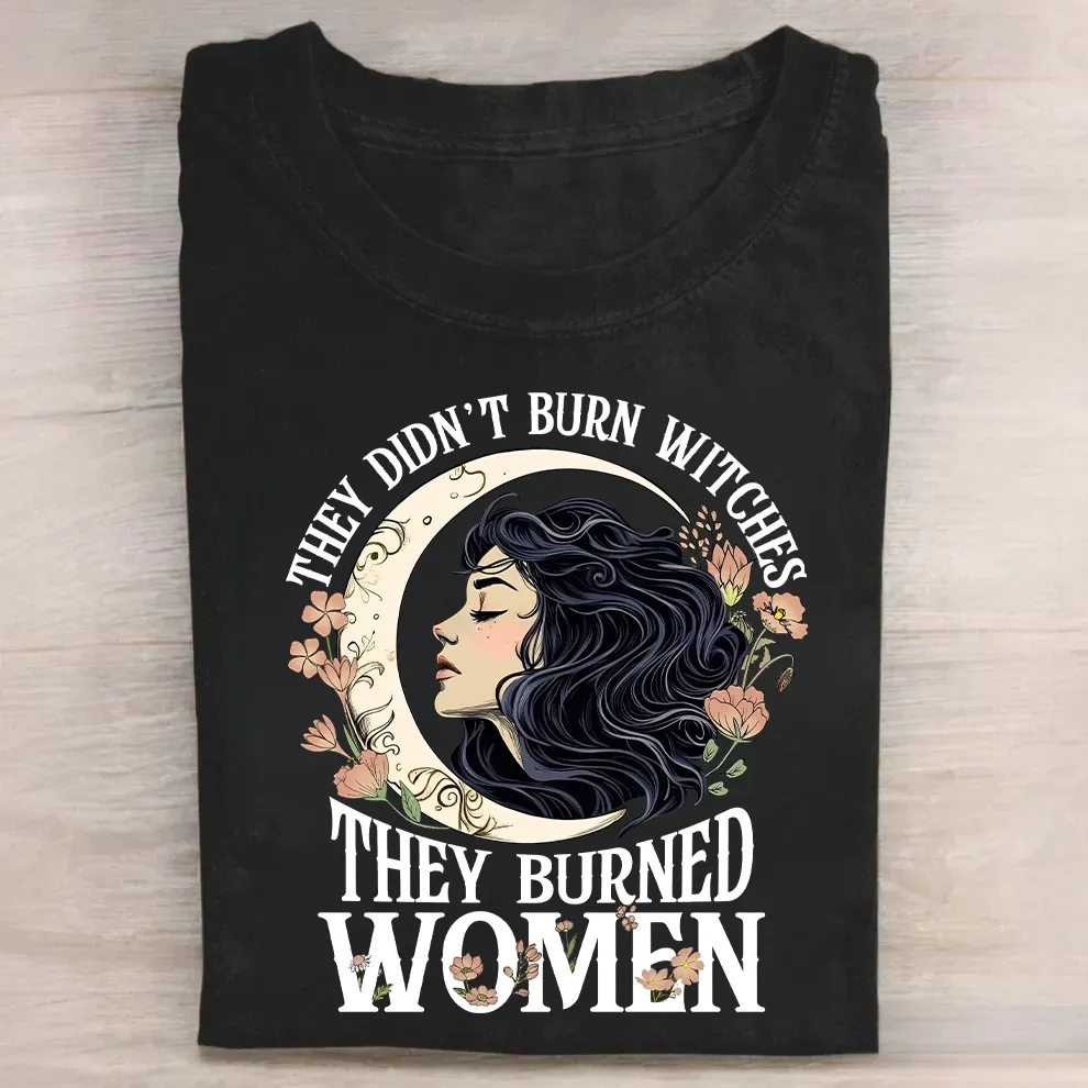 They Didn't Burn Witches They Burned Women Tshirt