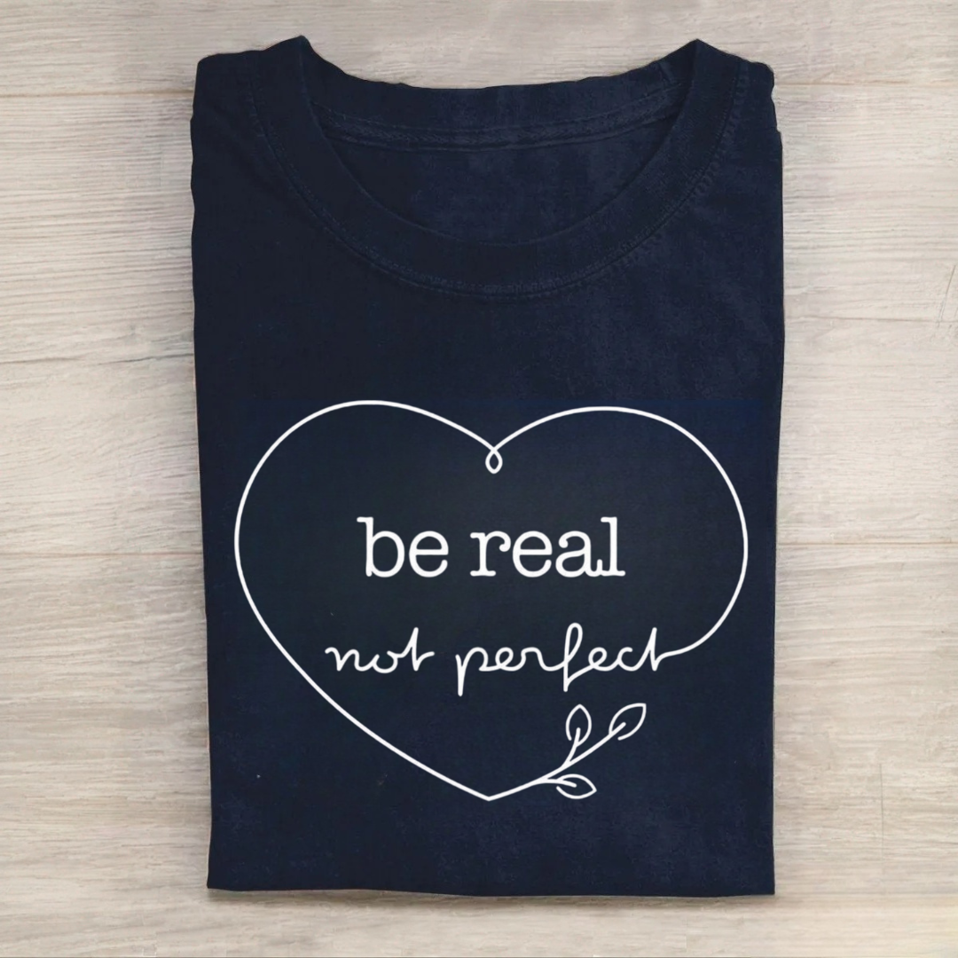 Be Real Not Perfect Tshirt