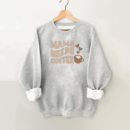 Mama Needs Coffee Sweatshirt