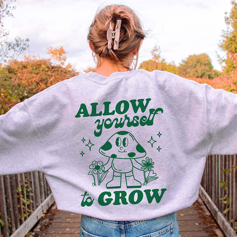 Allow Yourself to Grow Sweatshirt-lovefitte