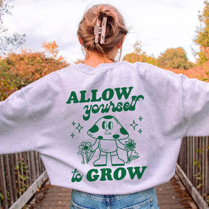 Allow Yourself to Grow Sweatshirt-lovefitte