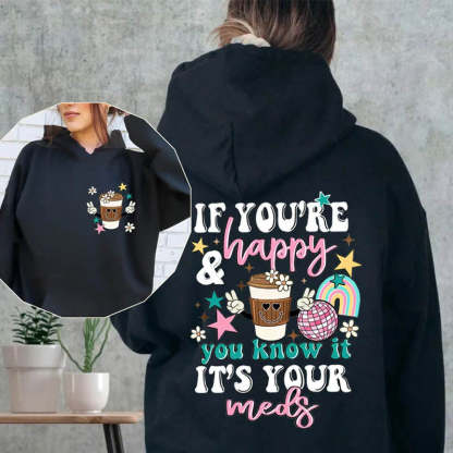 If You're Happy You Know It It's Your Meds Hoodie-lovefitte