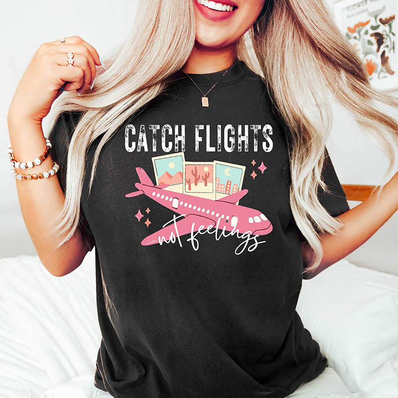 Catch Flights Not Feelings T-Shirt-lovefitte