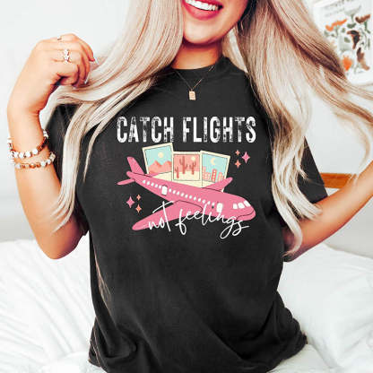 Catch Flights Not Feelings T-Shirt-lovefitte
