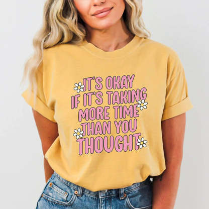 It's Okay If It's Taking More Time Than You Thought T-Shirt-lovefitte