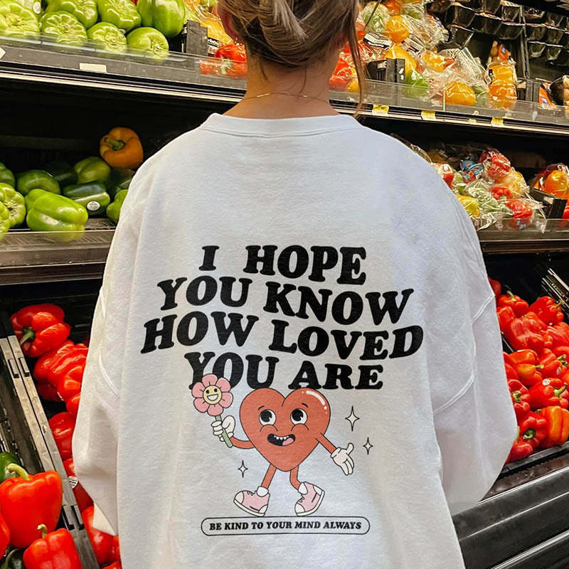 I Hope You Know How Loved You Are Sweatshirt-lovefitte