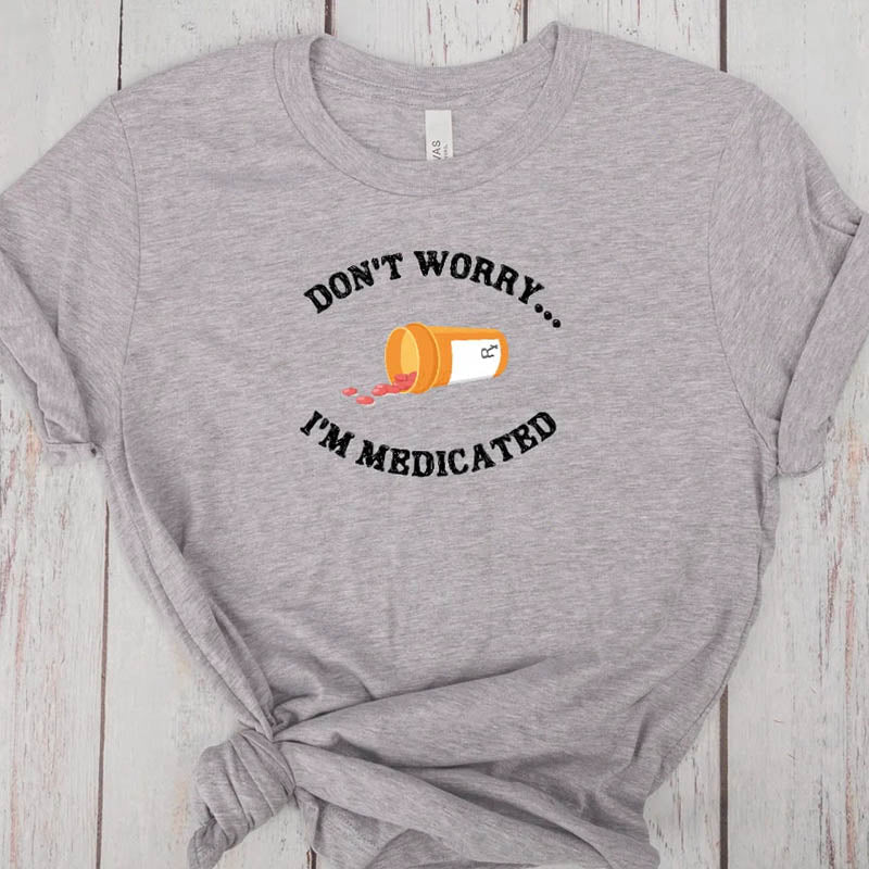 Don't Worry I'm Medicateb T-Shirt-lovefitte