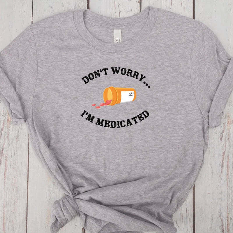 Don't Worry I'm Medicateb T-Shirt-lovefitte