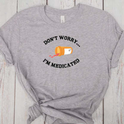Don't Worry I'm Medicateb T-Shirt-lovefitte