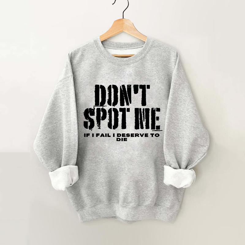 Don't Spot Me I Deserve To Die Vintage Gym Sweatshirt-lovefitte