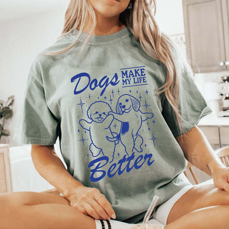 Dogs Make My Life Better T-Shirt-lovefitte