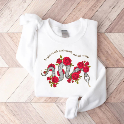 Be Glad We Only Want Equality Sweatshirt