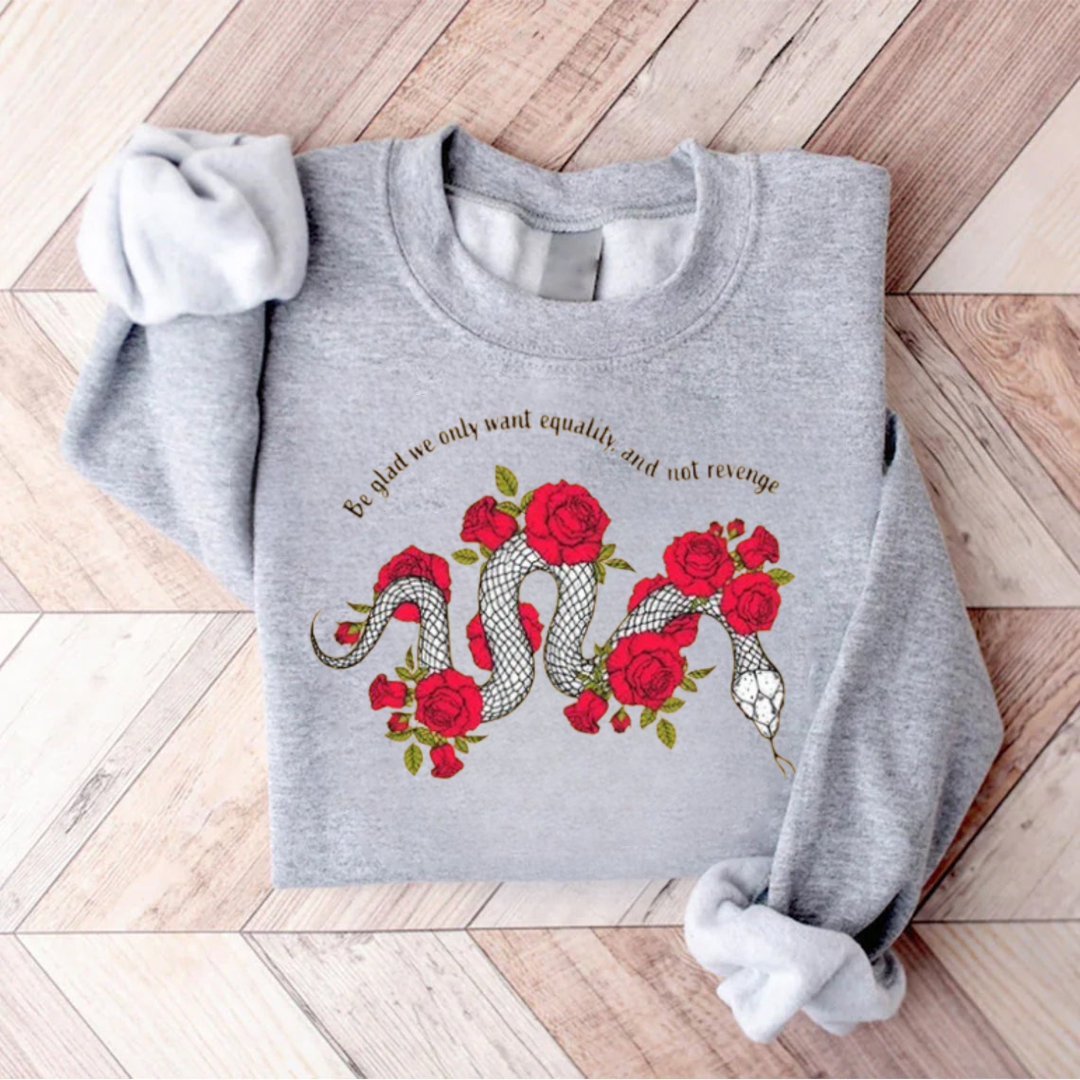 Be Glad We Only Want Equality Sweatshirt