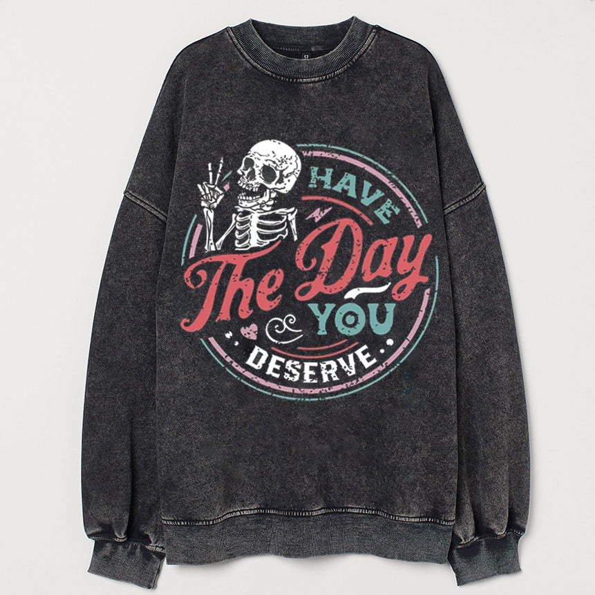 Have the day you deserve Sweatshirt-lovefitte