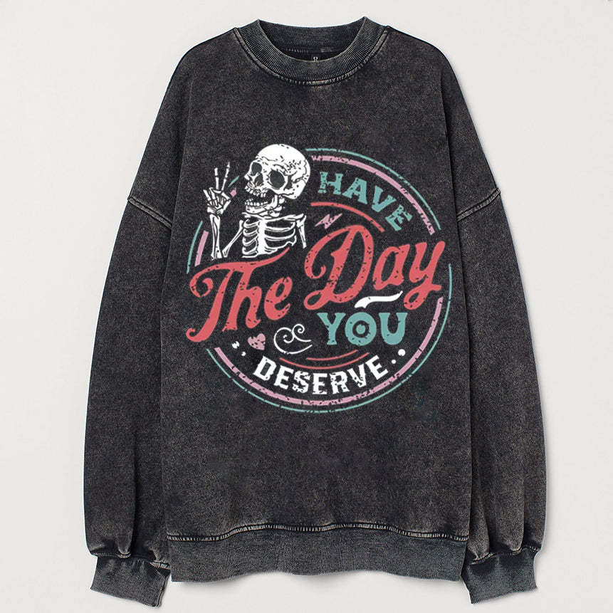 Have the day you deserve Sweatshirt-lovefitte