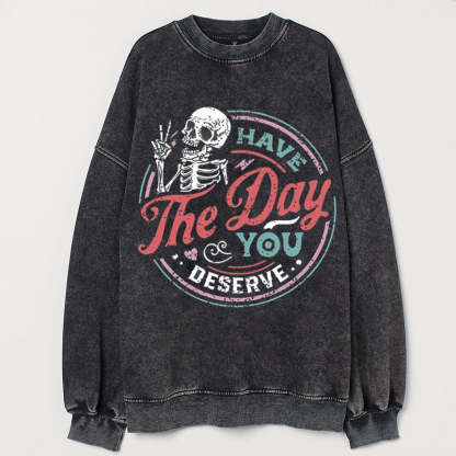 Have the day you deserve Sweatshirt-lovefitte