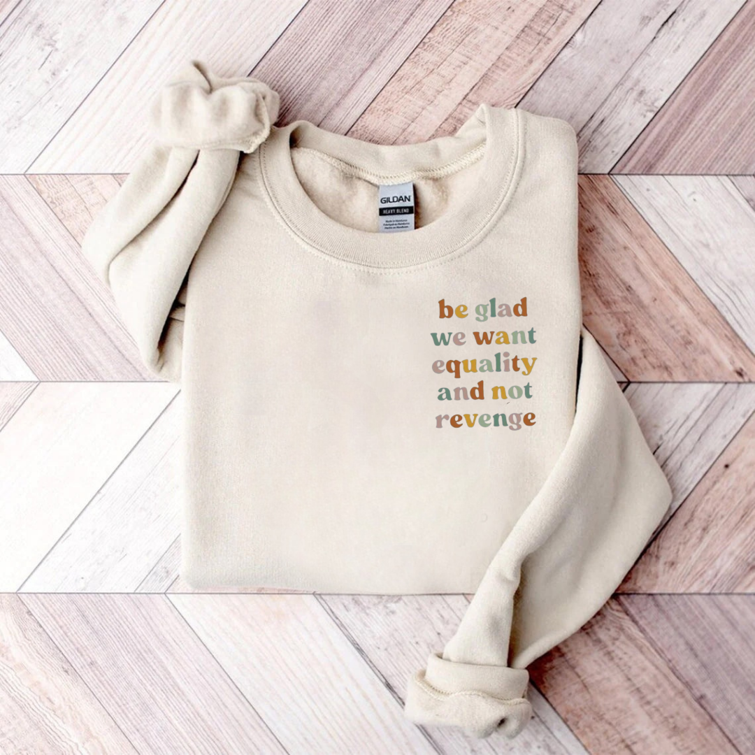 Be Glad We Want Equality And Not Revenge Teacher Sweatshirt