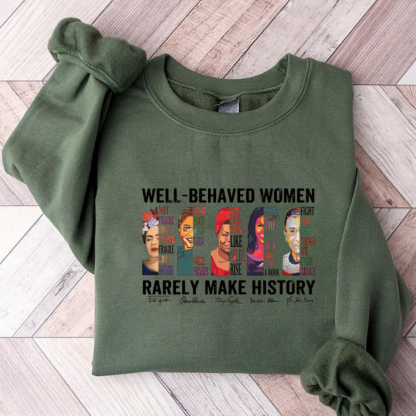 Well Behaved Women Rarely Make History Sweatshirt