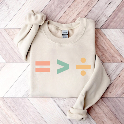 Equality Is Greater Than Division Sweatshirt