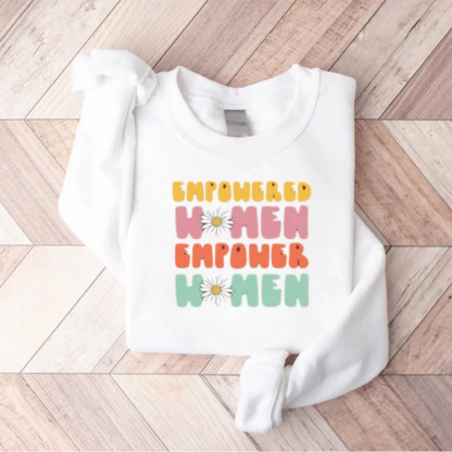 Empowered Women Empower Women Sweatshirt