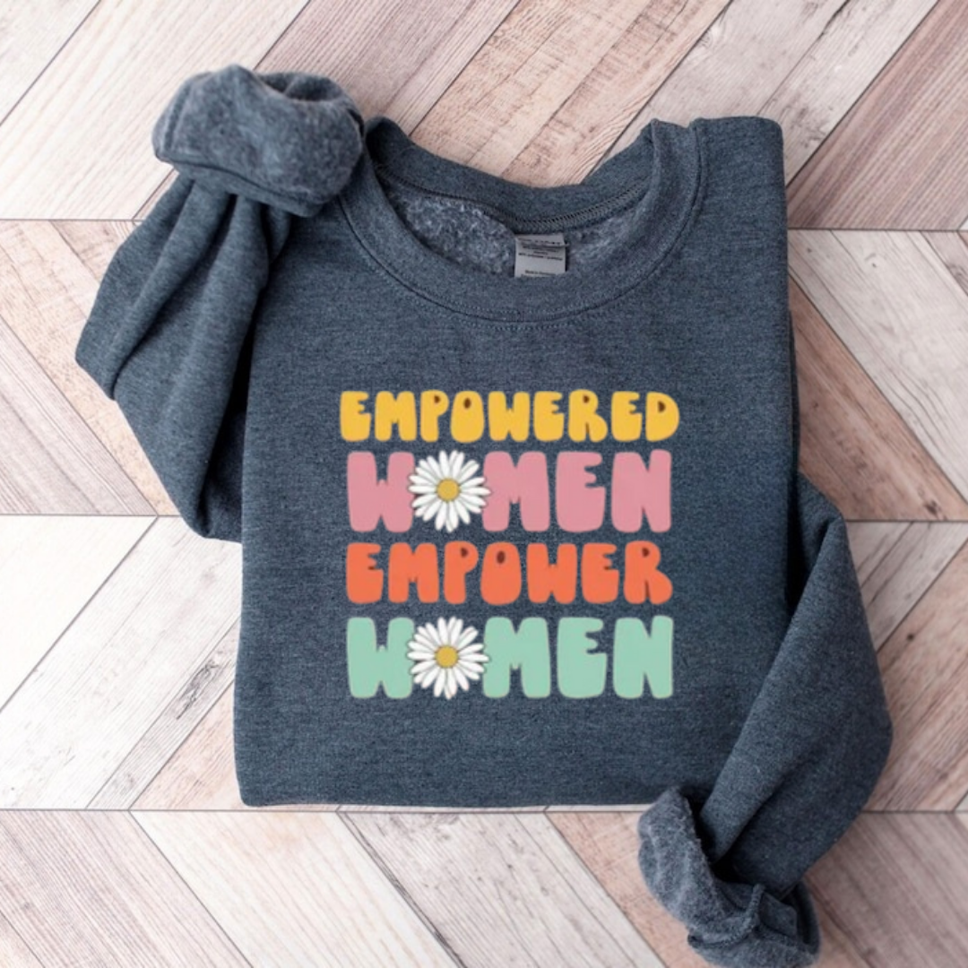 Empowered Women Empower Women Sweatshirt