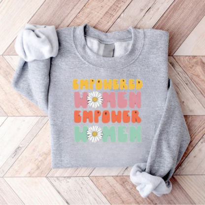 Empowered Women Empower Women Sweatshirt