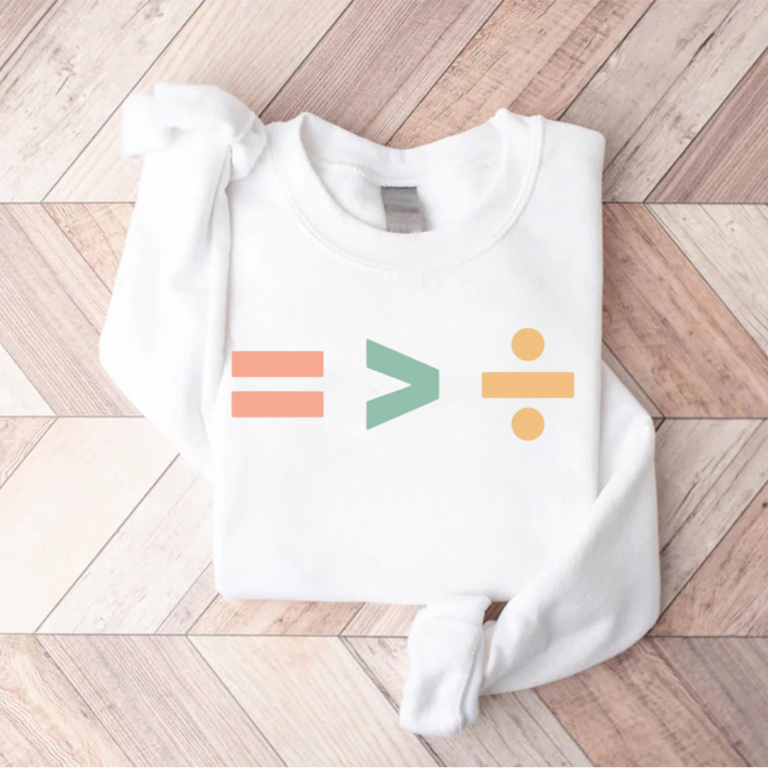 Equality Is Greater Than Division Sweatshirt
