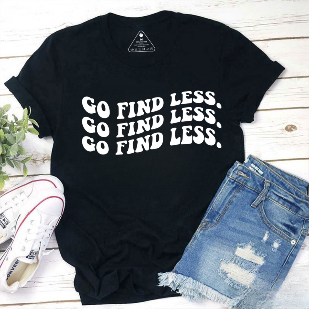 Go Find Less Tshirt