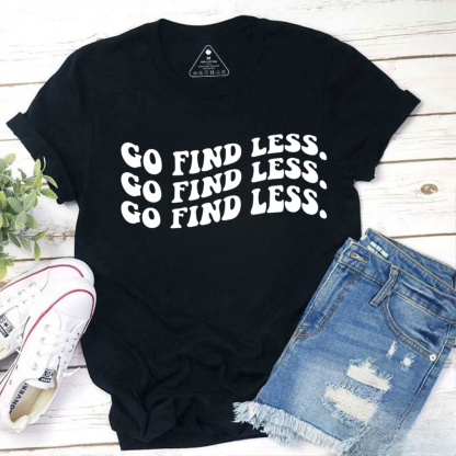 Go Find Less Tshirt